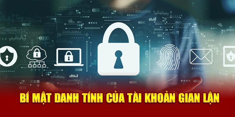 Bí mật danh tính của tài khoản gian lận