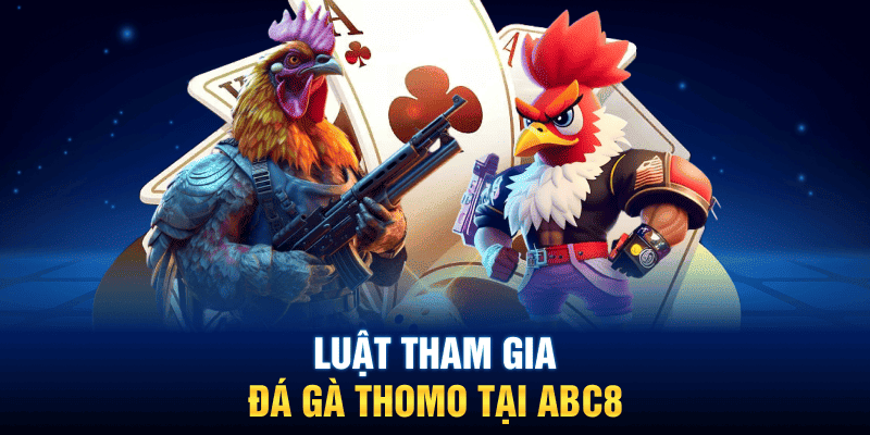 Luật tham gia đá gà Thomo tại ABC8