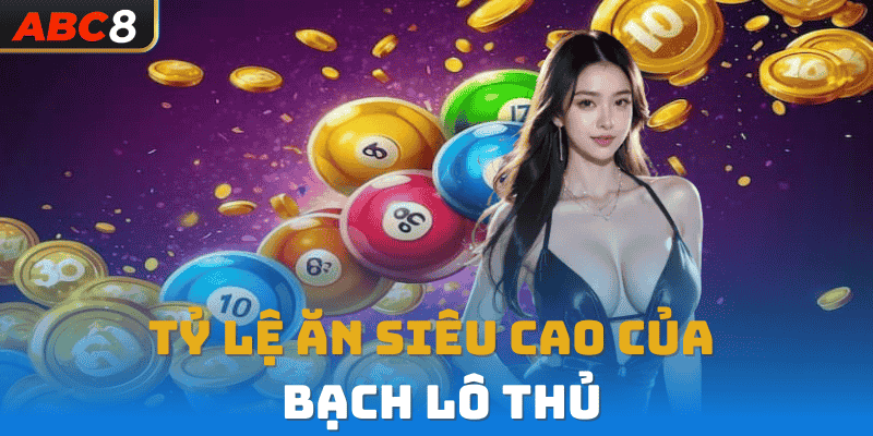 Tỷ lệ ăn siêu cao của phương pháp bạch lô thủ