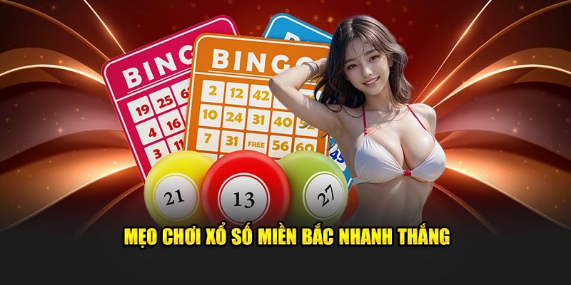 Mẹo chơi xổ số miền Bắc nhanh thắng